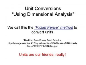 Unit Conversions Using Dimensional Analysis We call this