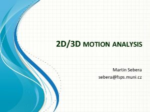 2 D3 D MOTION ANALYSIS Martin Sebera seberafsps