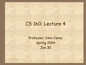 CS 160 Lecture 4 Professor John Canny Spring