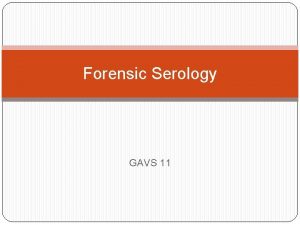 Forensic Serology GAVS 11 SFS 3 Students will