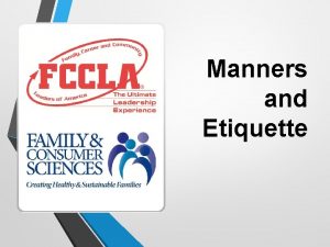 Manners and Etiquette Manners refers to social behavior