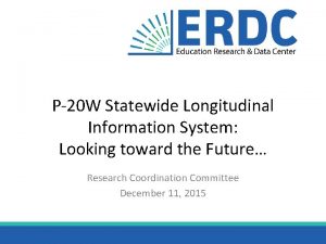 P20 W Statewide Longitudinal Information System Looking toward