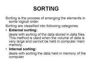 SORTING Sorting is the process of arranging the
