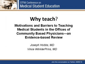 Why teach Motivations and Barriers to Teaching Medical