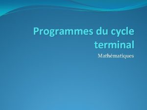 Programmes du cycle terminal Mathmatiques ANALYSE Analyse Fonctions