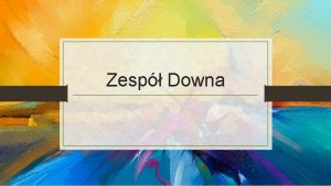 Zesp Downa Czym jest Zesp Downa Zesp Downa