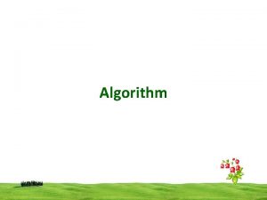 Algorithm Algorithm An algorithm is a procedure for