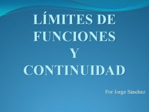 LMITES DE FUNCIONES Y CONTINUIDAD Por Jorge Snchez