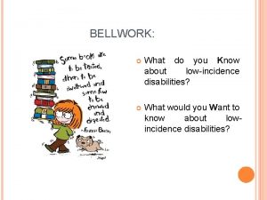 BELLWORK What do you Know about lowincidence disabilities
