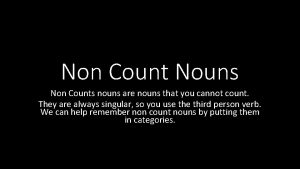 Non Count Nouns Non Counts nouns are nouns