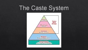 The Caste System What is the Caste System