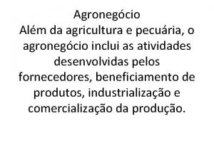 Agronegcio Alm da agricultura e pecuria o agronegcio