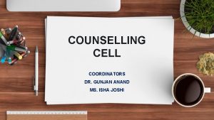 COUNSELLING CELL COORDINATORS DR GUNJAN ANAND MS ISHA
