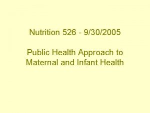 Nutrition 526 9302005 Public Health Approach to Maternal