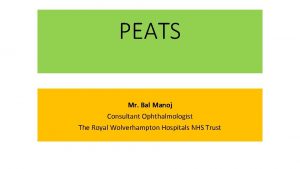 PEATS Mr Bal Manoj Consultant Ophthalmologist The Royal