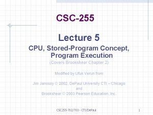 CSC255 Lecture 5 CPU StoredProgram Concept Program Execution