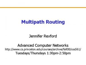 Multipath Routing Jennifer Rexford Advanced Computer Networks http