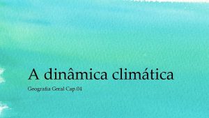 A dinmica climtica Geografia Geral Cap 04 A