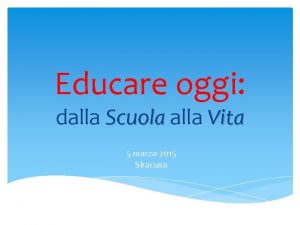 Educare oggi dalla Scuola alla Vita 5 marzo