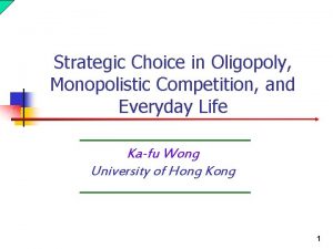 Strategic Choice in Oligopoly Monopolistic Competition and Everyday