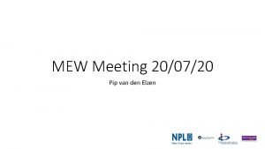 MEW Meeting 200720 Pip van den Elzen Since