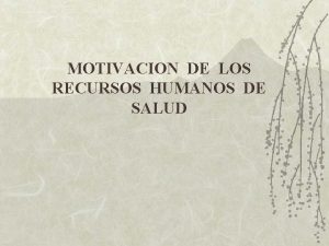 MOTIVACION DE LOS RECURSOS HUMANOS DE SALUD MOTIVACION