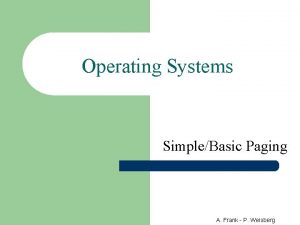 Operating Systems SimpleBasic Paging A Frank P Weisberg