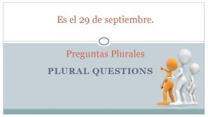 Es el 29 de septiembre Preguntas Plurales PLURAL