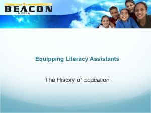 Equipping Literacy Assistants The History of Education The