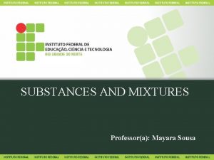 SUBSTANCES AND MIXTURES Professora Mayara Sousa PARA PENSAR