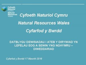 Cyfoeth Naturiol Cymru Natural Resources Wales Cyfarfod y