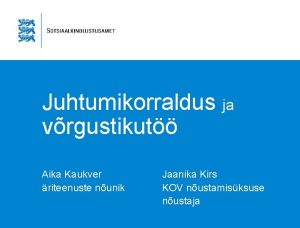 Juhtumikorraldus ja vrgustikut Aika Kaukver riteenuste nunik Jaanika