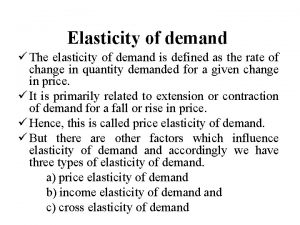 Elasticity of demand The elasticity of demand is
