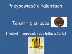 Przypowie o talentach Talent pienidze 1 talent zarobek