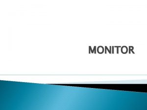 MONITOR Fungsi Monitor Monitor berfungsi untuk menampilkan datainformasi