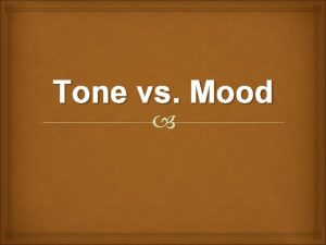 Tone vs Mood Tone vs Mood Tone and
