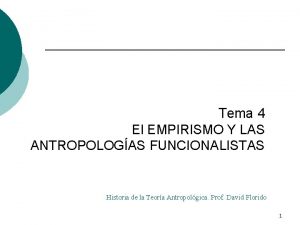 Tema 4 El EMPIRISMO Y LAS ANTROPOLOGAS FUNCIONALISTAS