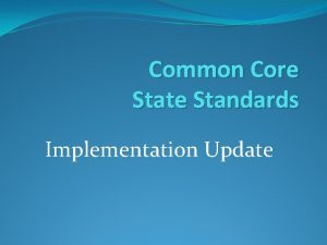 Common Core State Standards Implementation Update Common Core