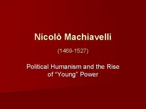 Nicol Machiavelli 1469 1527 Political Humanism and the