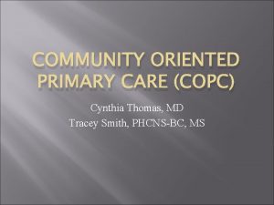 COMMUNITY ORIENTED PRIMARY CARE COPC Cynthia Thomas MD