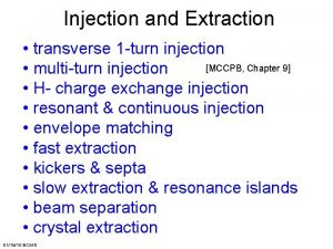 Injection and Extraction transverse 1 turn injection MCCPB