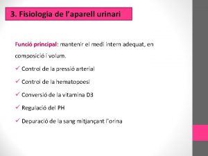 3 Fisiologia de laparell urinari Funci principal mantenir