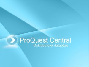 Pro Quest Central Multioborov databze Co je Pro