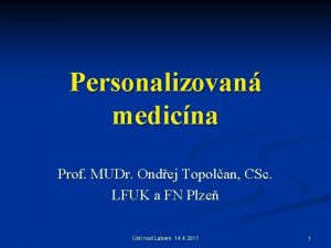 Personalizovan medicna Prof MUDr Ondej Topolan CSc LFUK