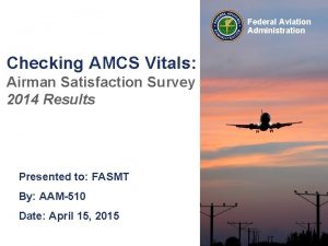 Federal Aviation Administration Checking AMCS Vitals Airman Satisfaction