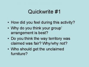 Quickwrite 1 How did you feel during this