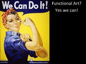 Functional Art Yes we can What is Functional