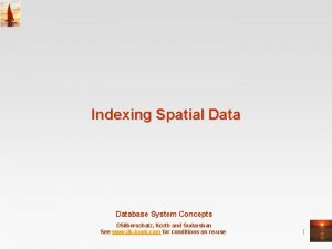 Indexing Spatial Database System Concepts Silberschatz Korth and