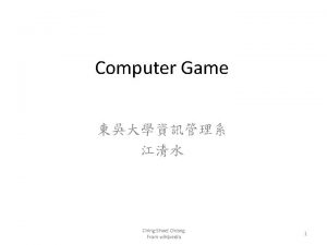 Computer Game ChingShoei Chiang From wikipedia 1 What