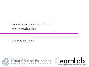 In vivo experimentation An introduction Kurt Van Lehn